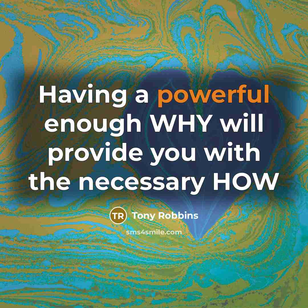 “Having a powerful enough WHY will provide you with the necessary HOW” quote by Tony Robbins