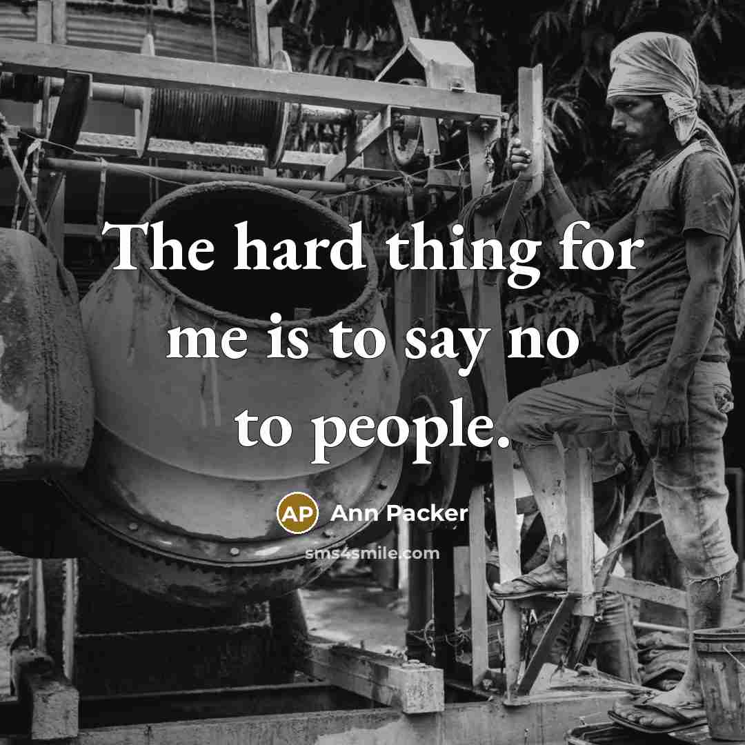 “The hard thing for me is to say no to people.” quote by Ann Packer