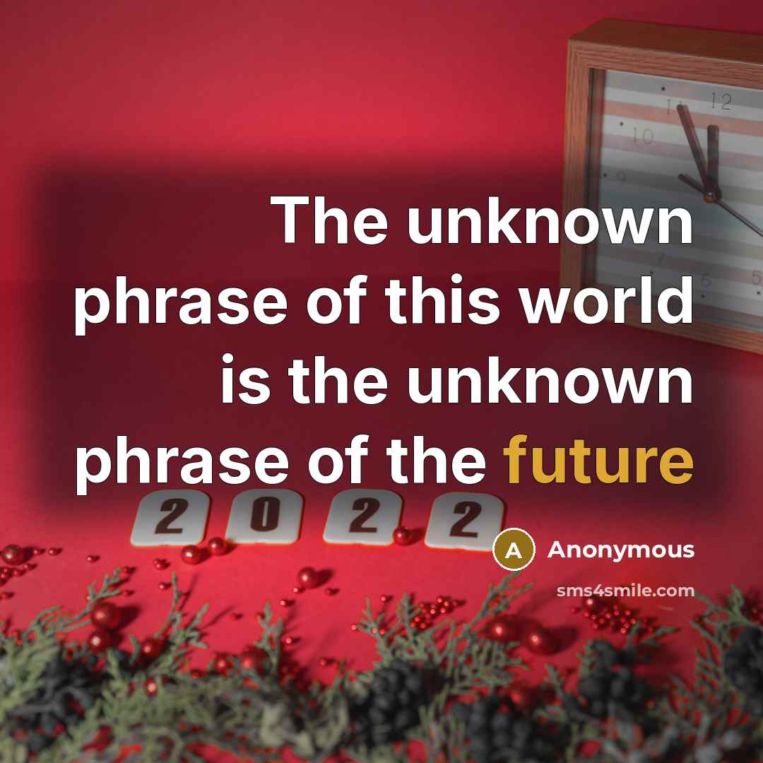 “The unknown phrase of this world is the unknown phrase of the future” quote by Anonymous