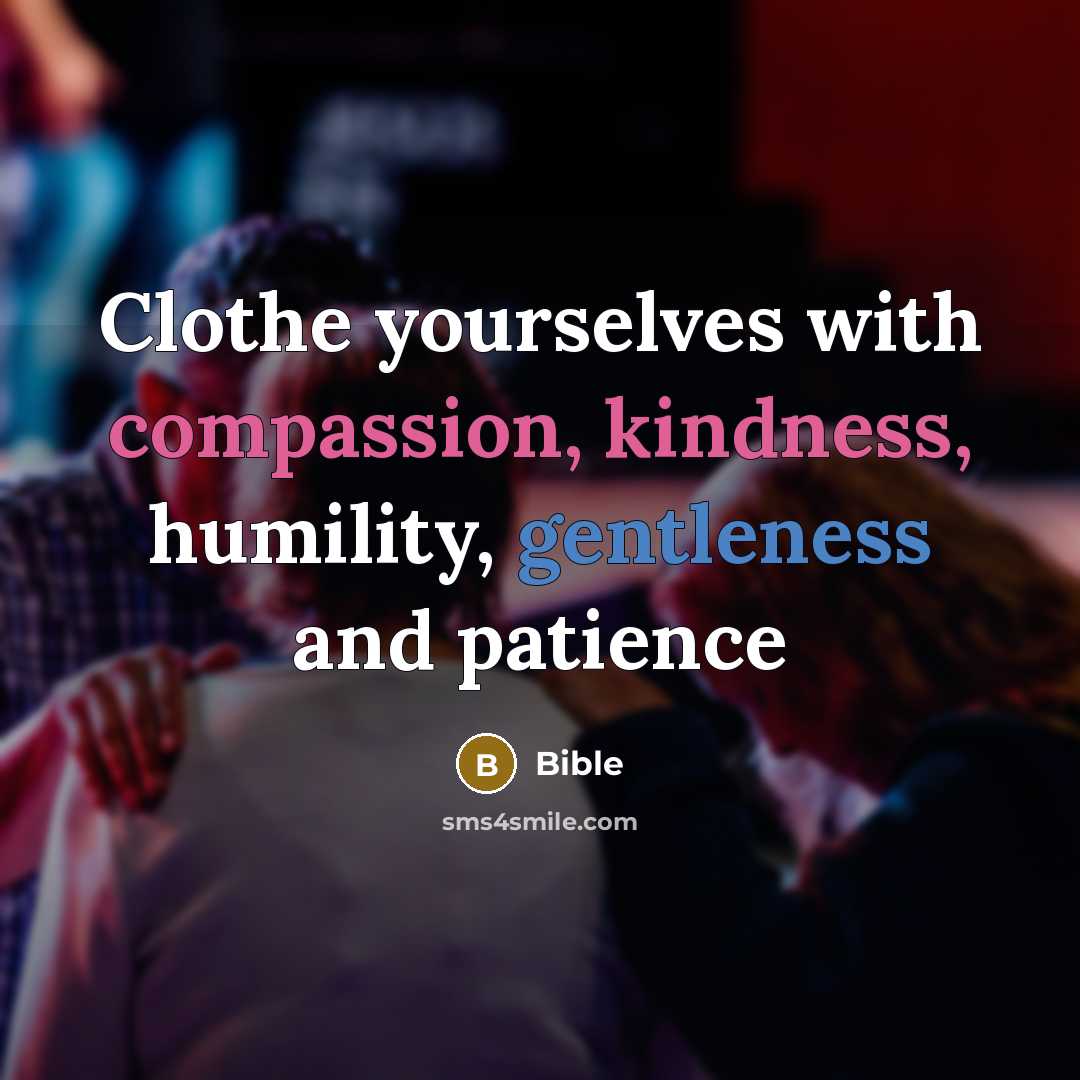 “Clothe yourselves with compassion, kindness, humility, gentleness and patience” quote by Bible