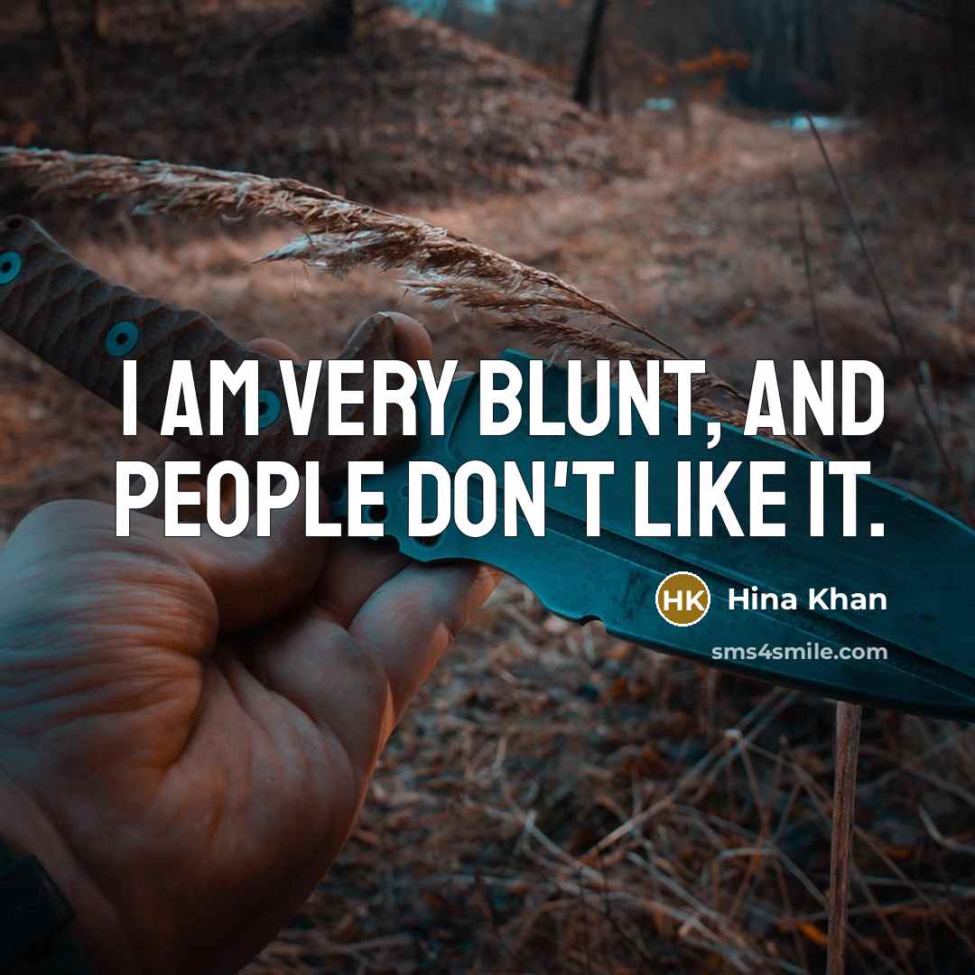 “I am very blunt, and people don't like it.” quote by Hina Khan