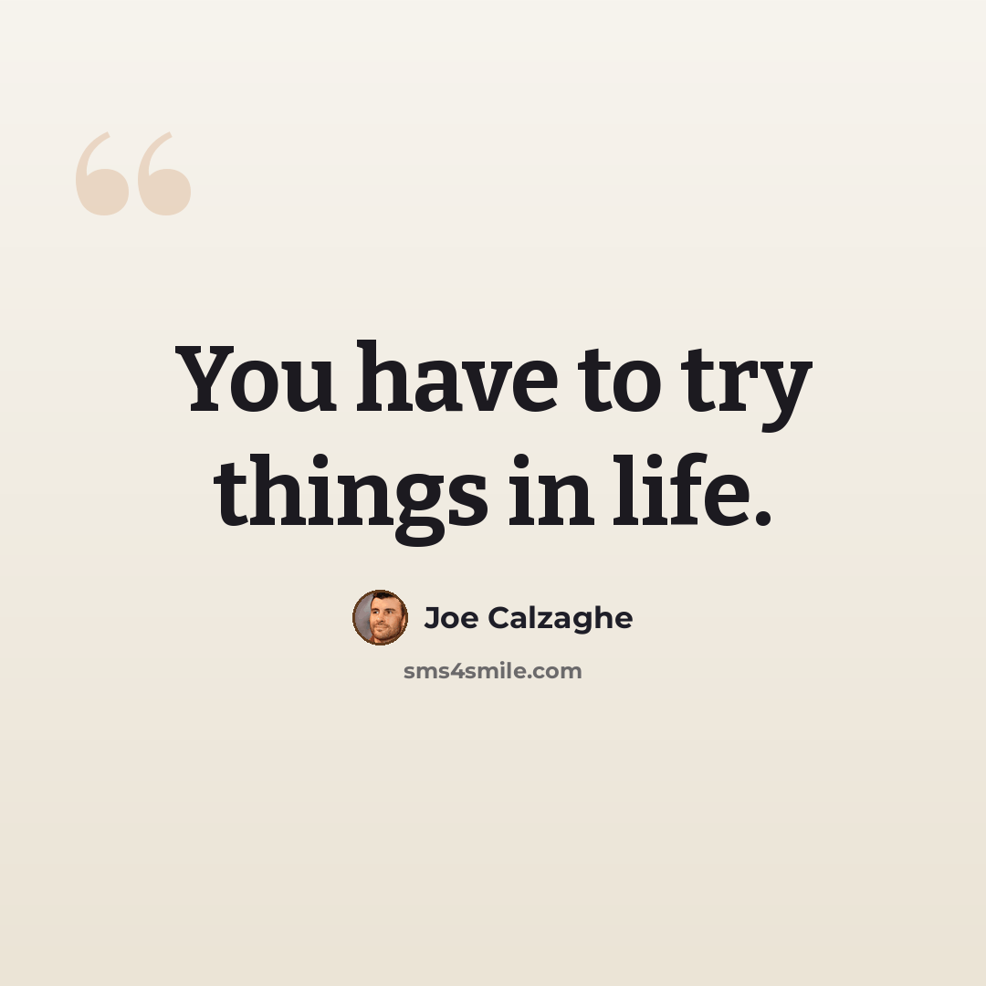 “You have to try things in life.” quote by Joe Calzaghe
