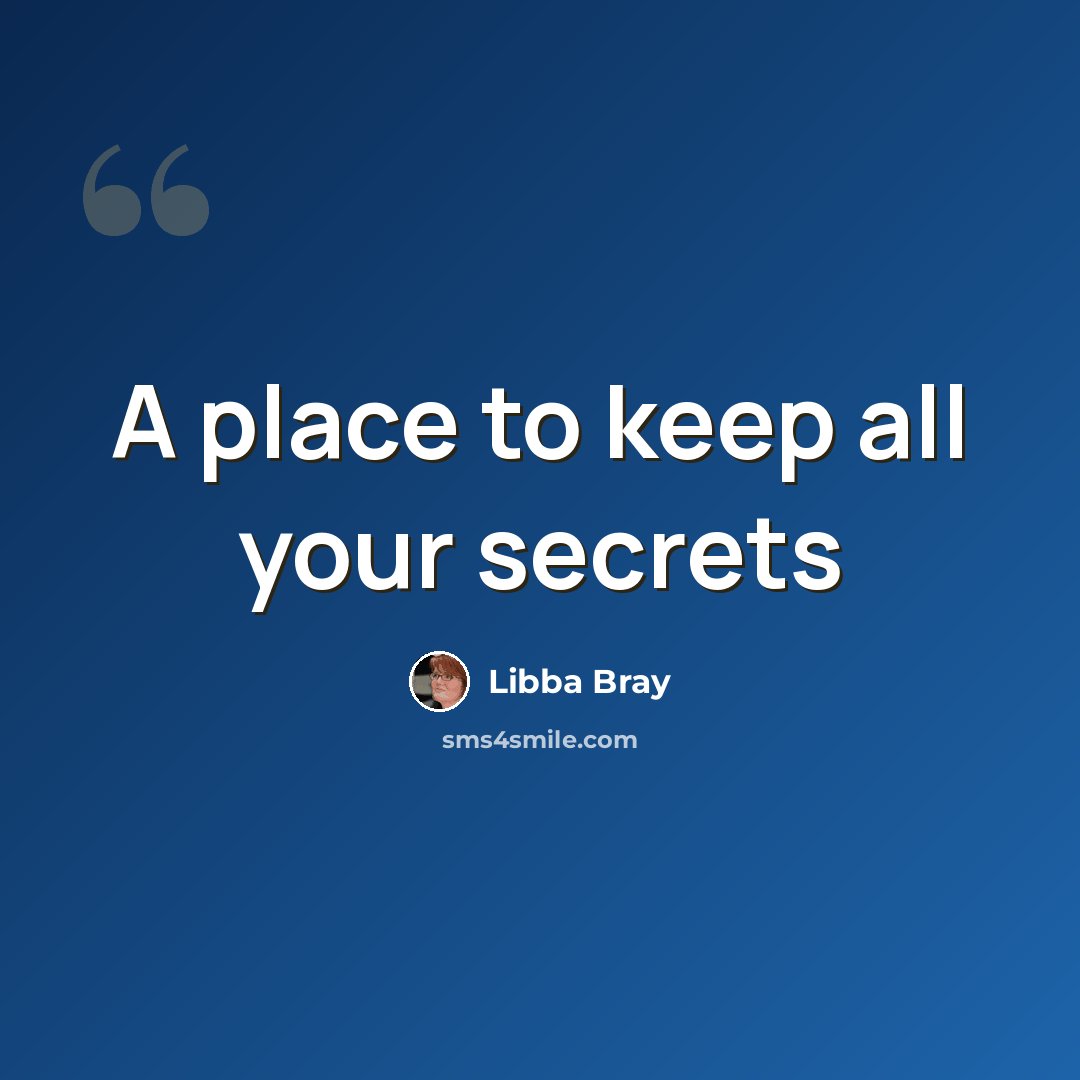 “A place to keep all your secrets” quote by Libba Bray