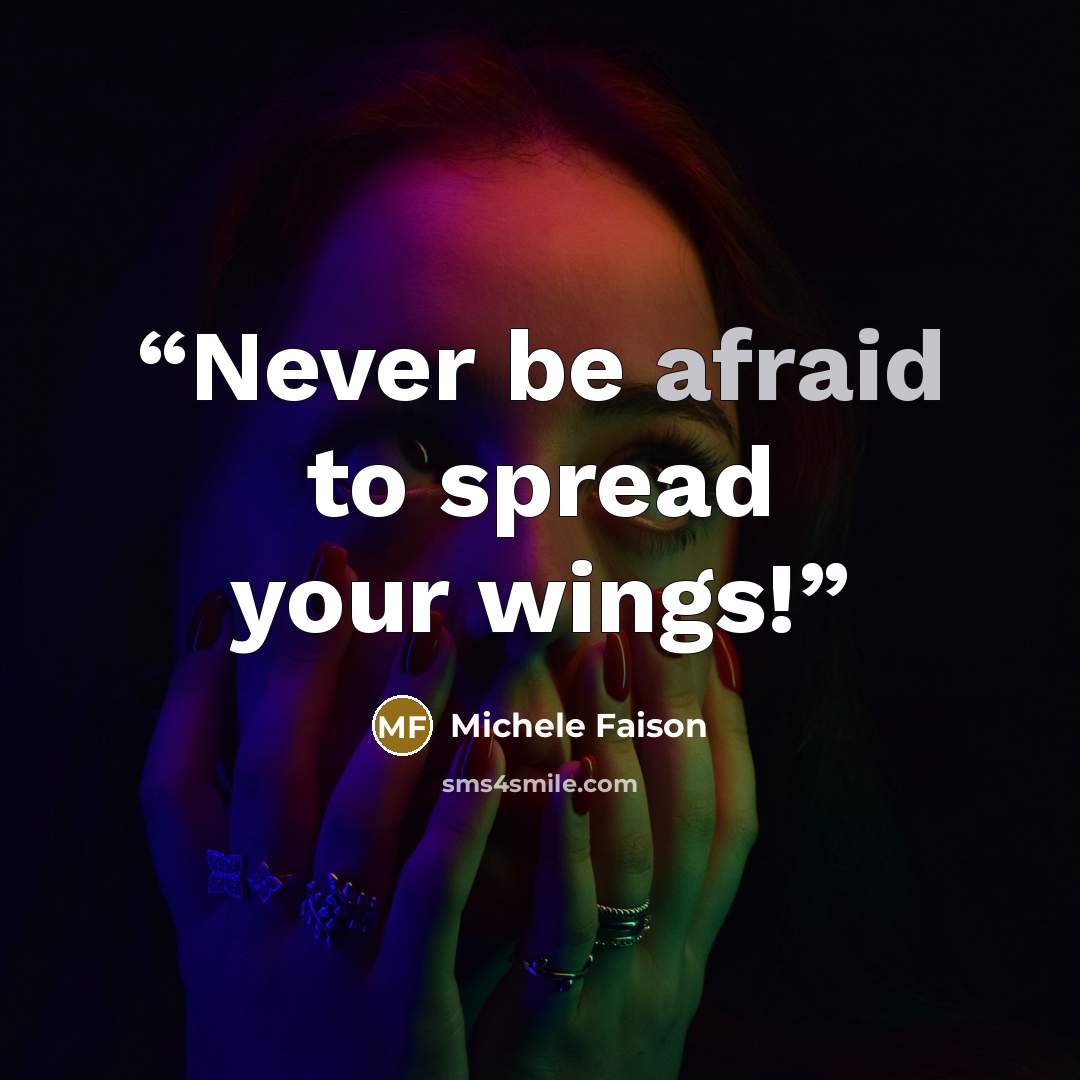 “Never be afraid to spread your wings!” quote by Michele Faison