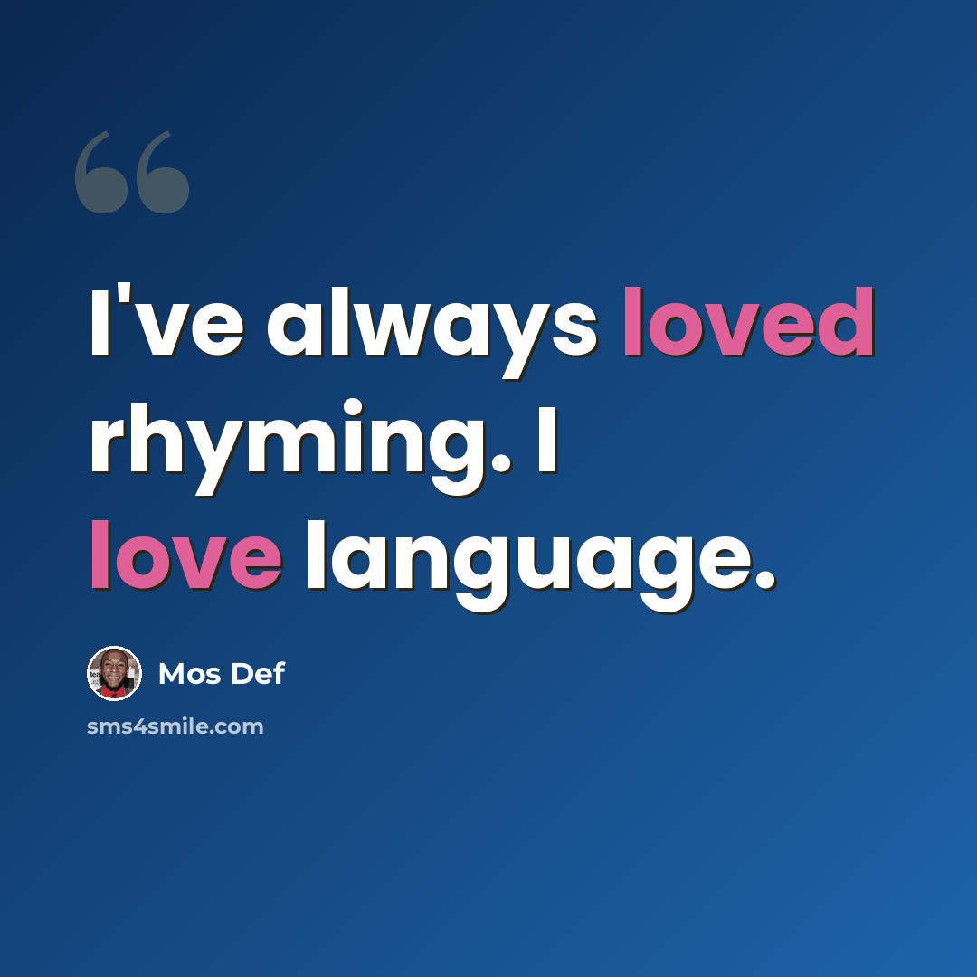 “I've always loved rhyming. I love language.” quote by Mos Def