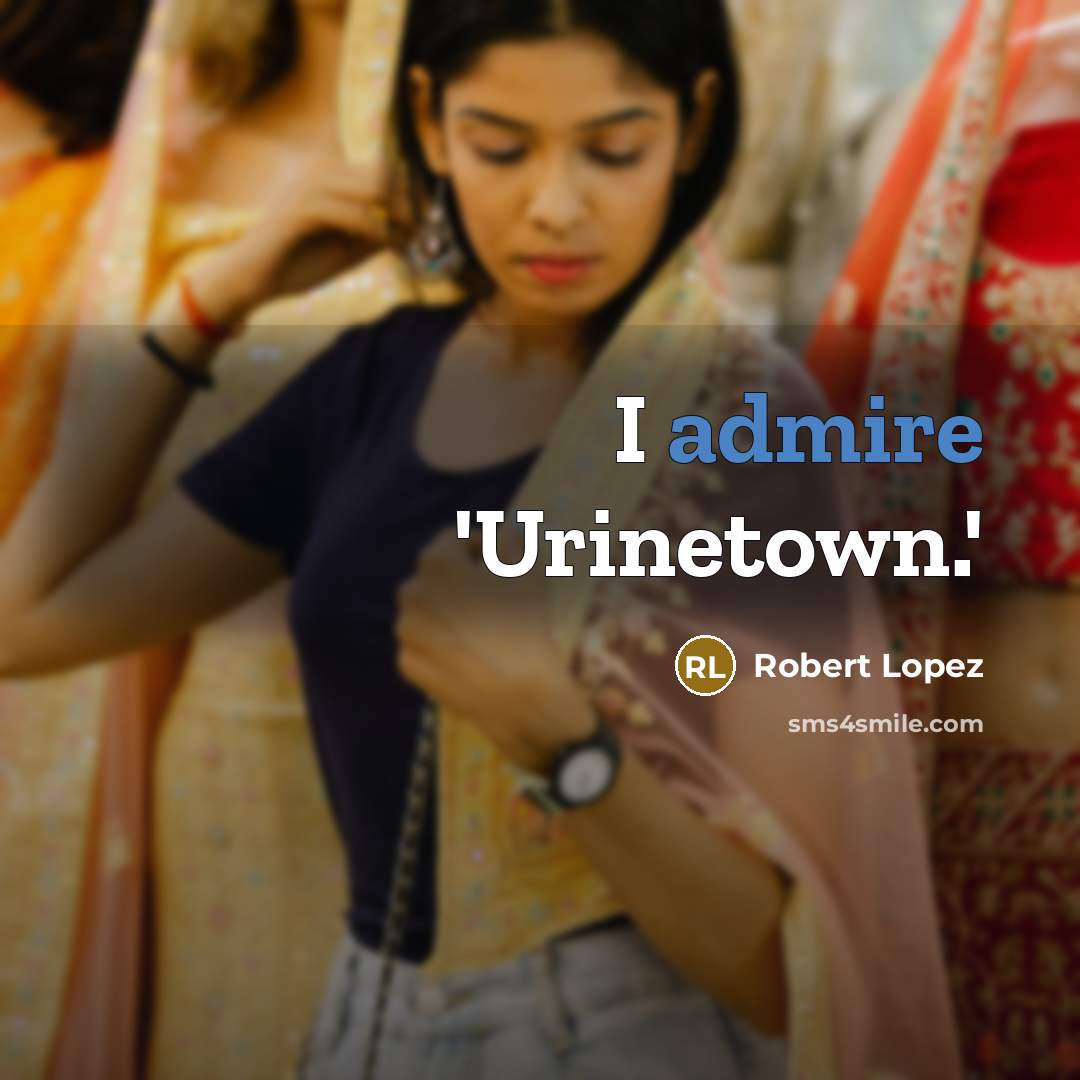 “I admire 'Urinetown.'” quote by Robert Lopez