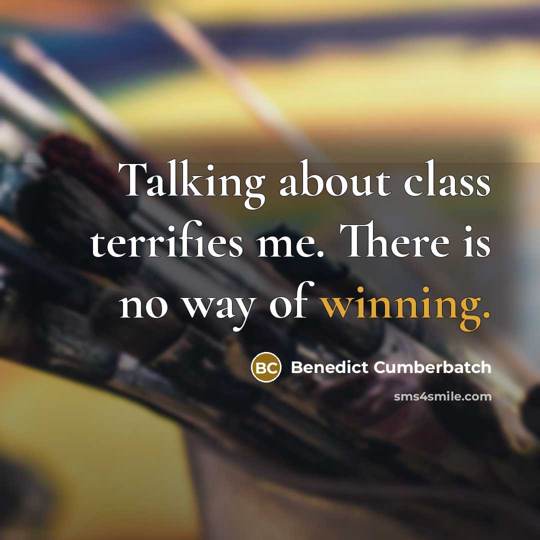 “Talking about class terrifies me. There is no way of winning.” quote by Benedict Cumberbatch