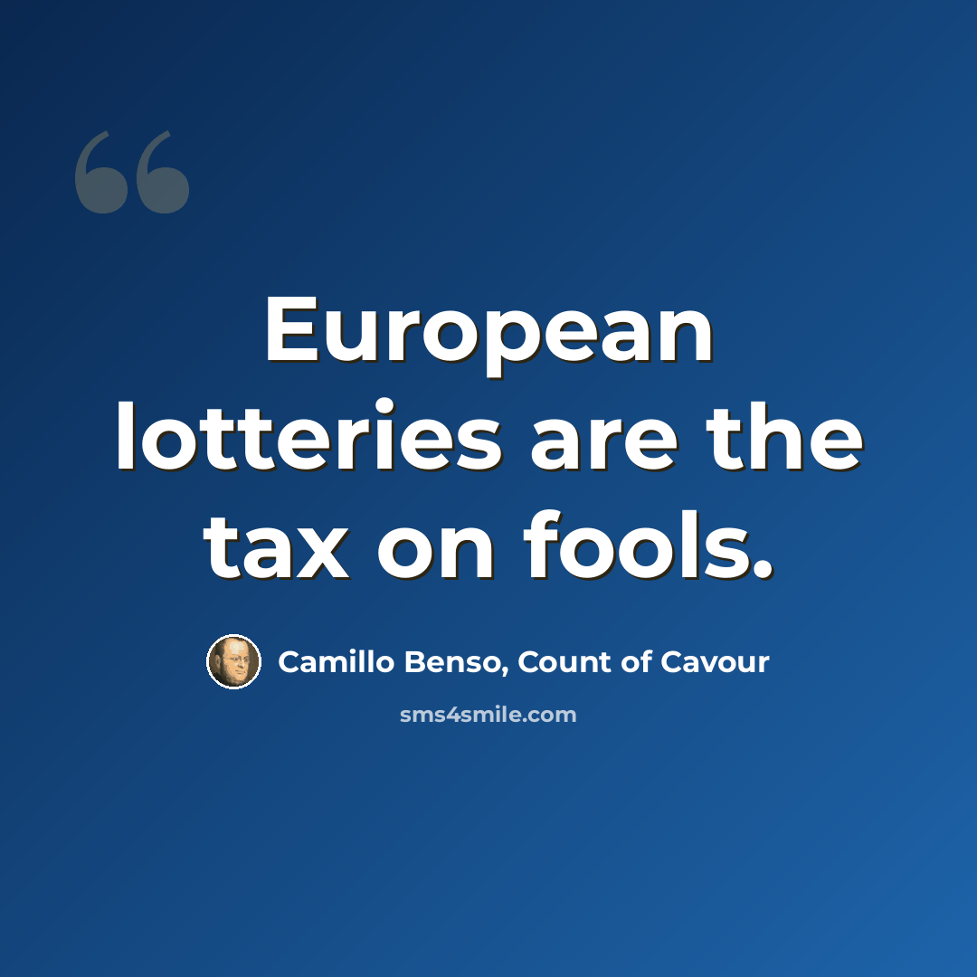 “European lotteries are the tax on fools.” quote by Camillo Benso, Count of Cavour