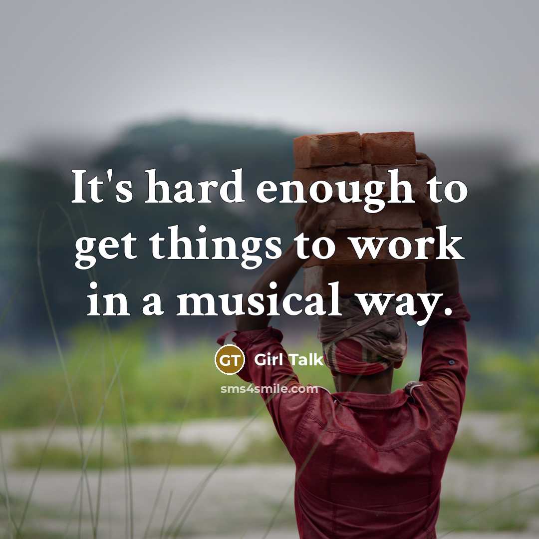 “It's hard enough to get things to work in a musical way.” quote by Girl Talk