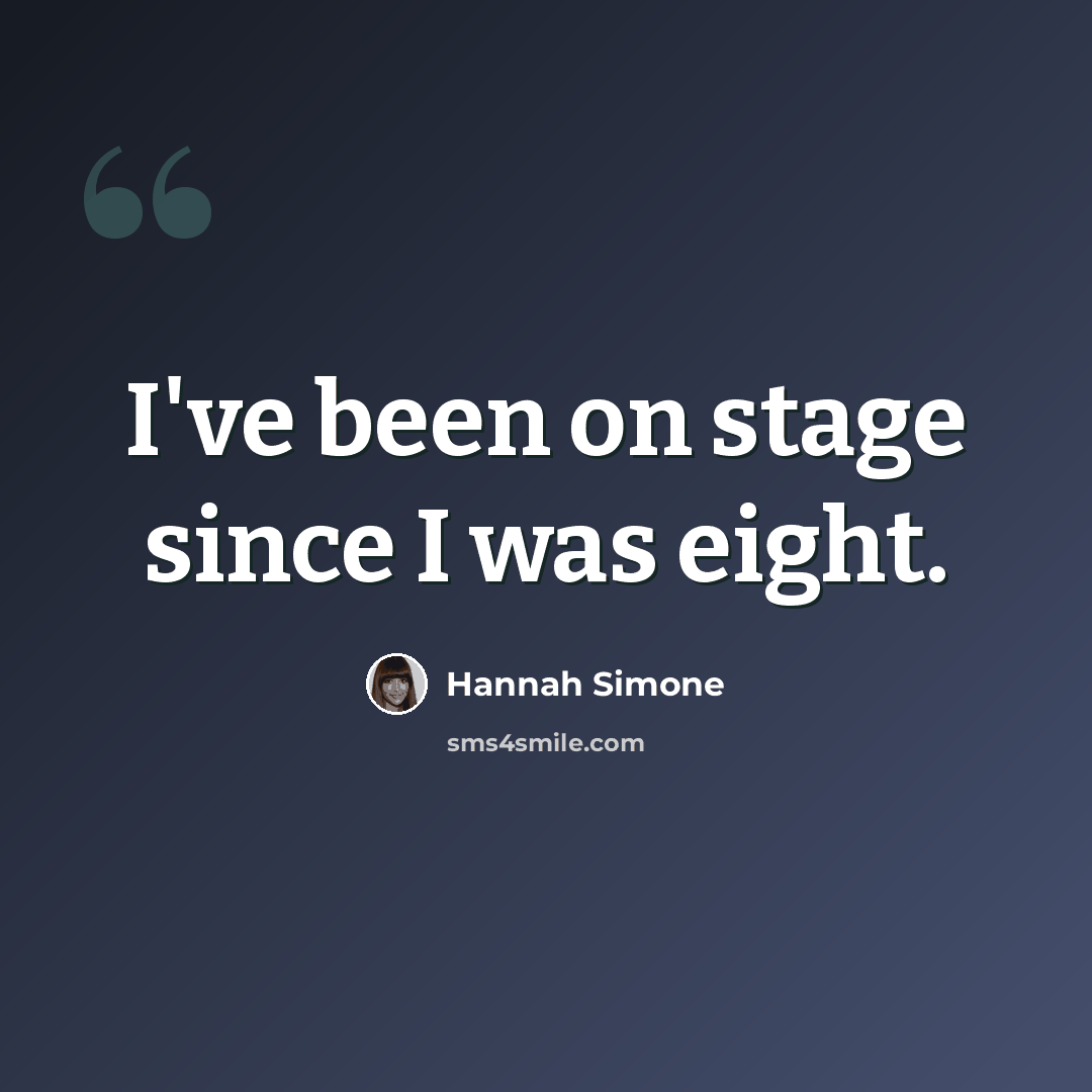 “I've been on stage since I was eight.” quote by Hannah Simone