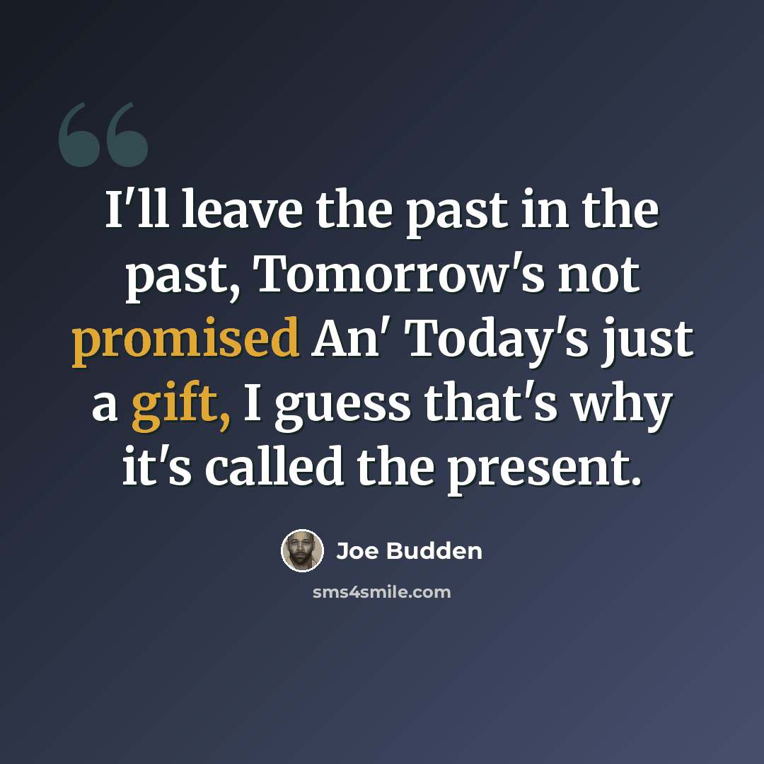 “I'll leave the past in the past, Tomorrow's not promised An' Today's just a gift, I guess that's why it's called the present.” quote by Joe Budden