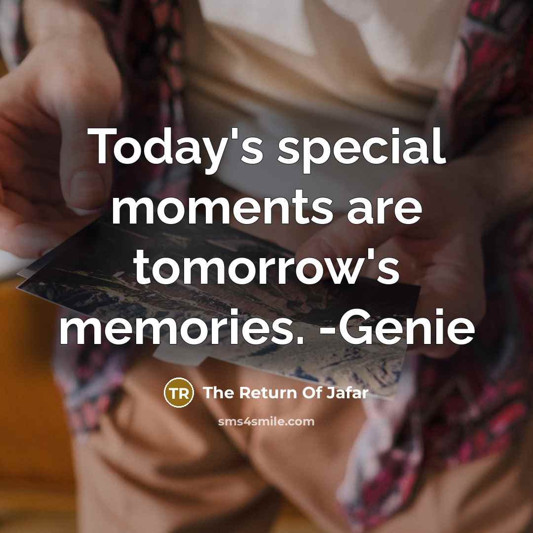 “Today's special moments are tomorrow's memories. -Genie” quote by The Return Of Jafar