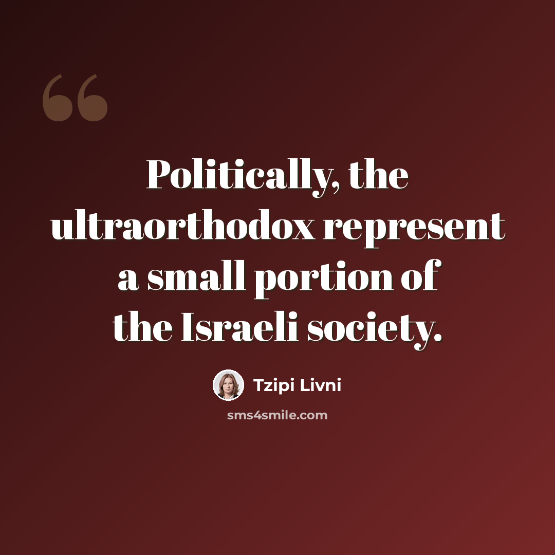 “Politically, the ultraorthodox represent a small portion of the Israeli society.” quote by Tzipi Livni