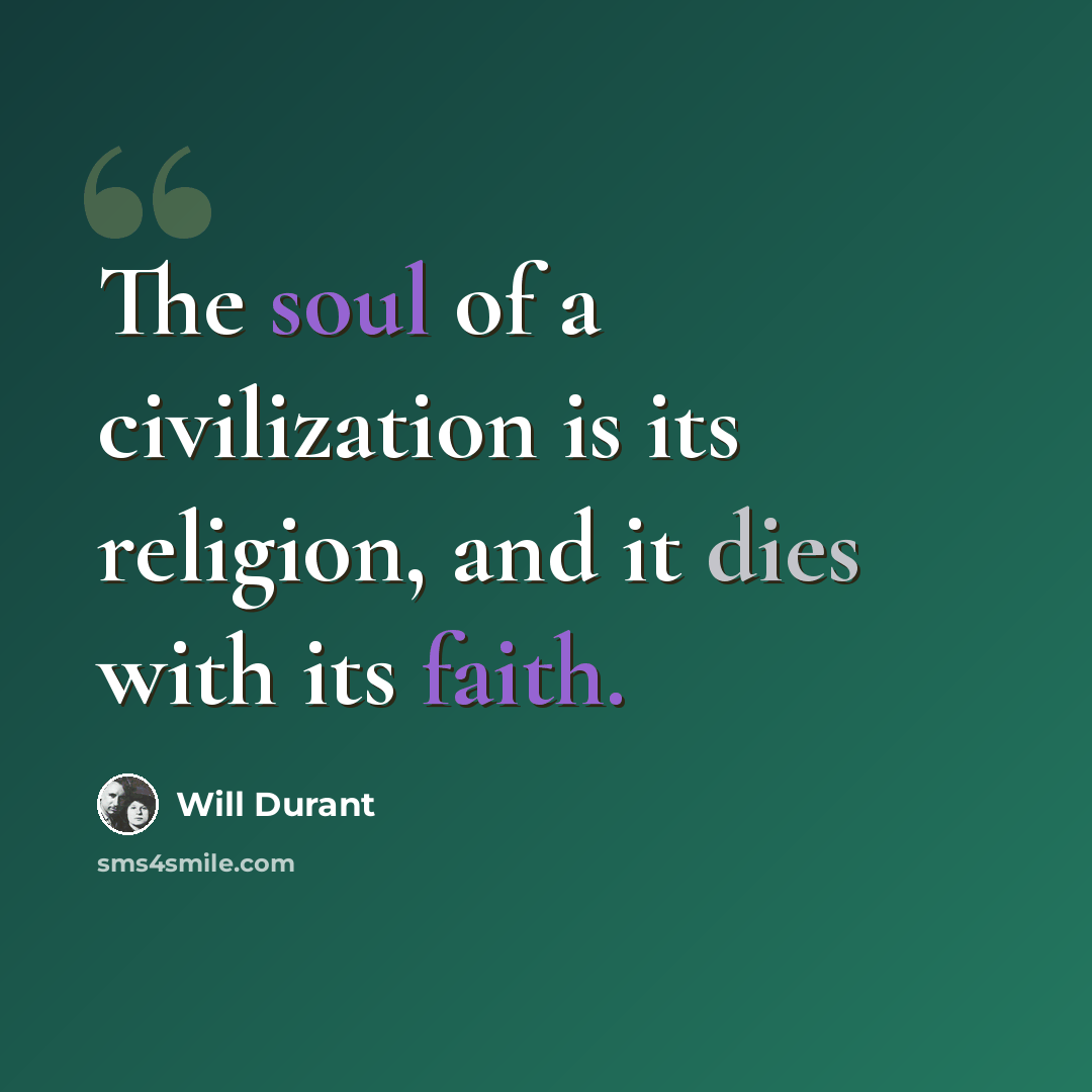 “The soul of a civilization is its religion, and it dies with its faith.” quote by Will Durant