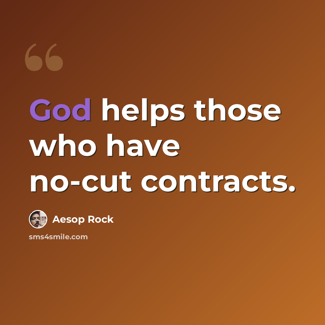 “God helps those who have no-cut contracts.” quote by Aesop Rock