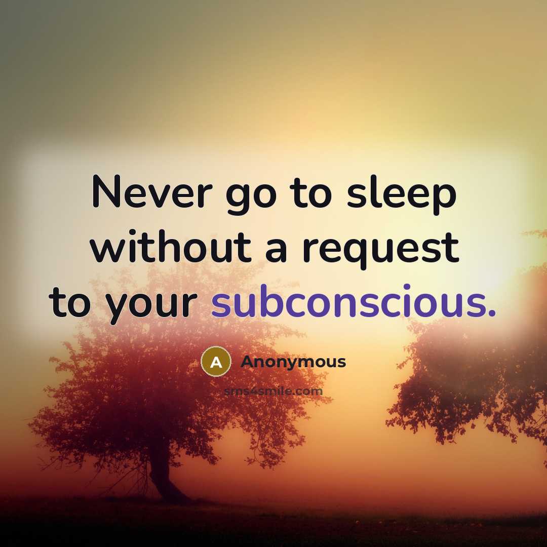 “Never go to sleep without a request to your subconscious.” quote by Anonymous