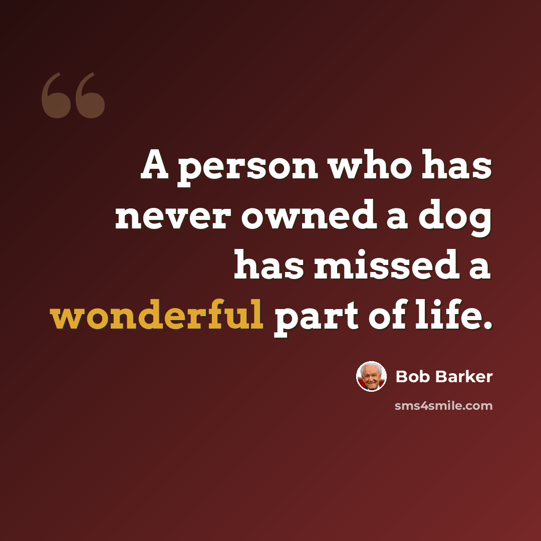 “A person who has never owned a dog has missed a wonderful part of life.” quote by Bob Barker