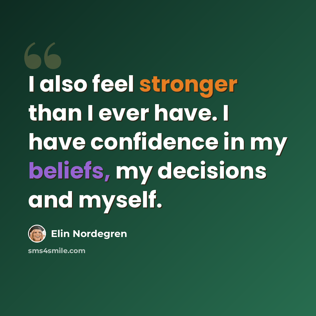 “I also feel stronger than I ever have. I have confidence in my beliefs, my decisions and myself.” quote by Elin Nordegren