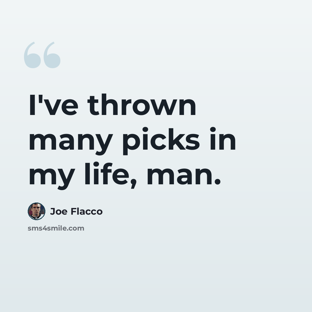 “I've thrown many picks in my life, man.” quote by Joe Flacco