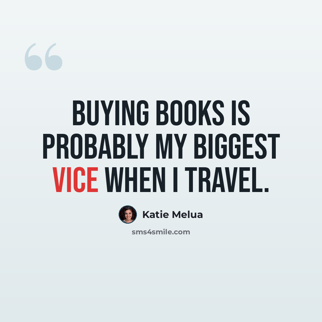 “Buying books is probably my biggest vice when I travel.” quote by Katie Melua