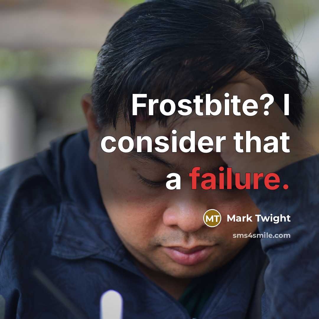 “Frostbite? I consider that a failure.” quote by Mark Twight