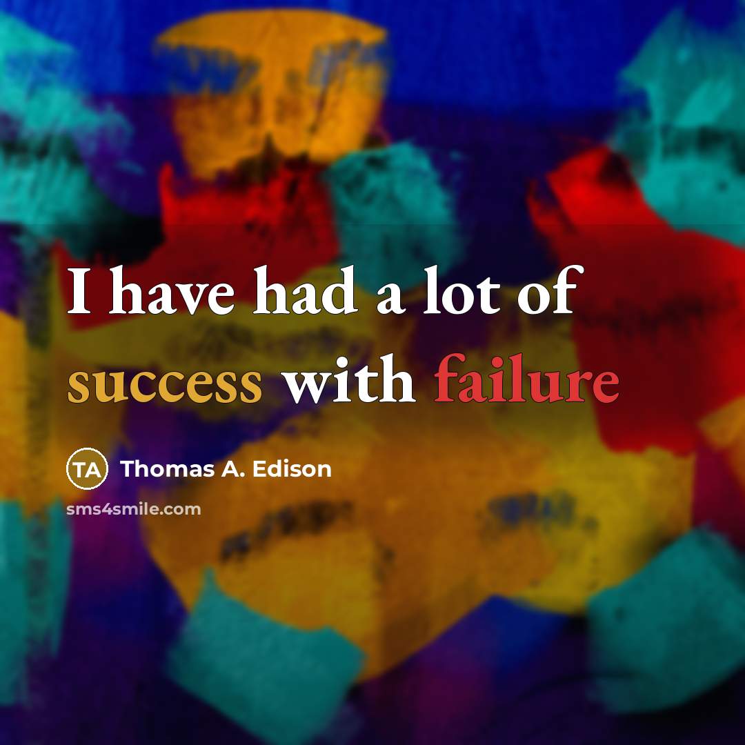 “I have had a lot of success with failure” quote by Thomas A. Edison