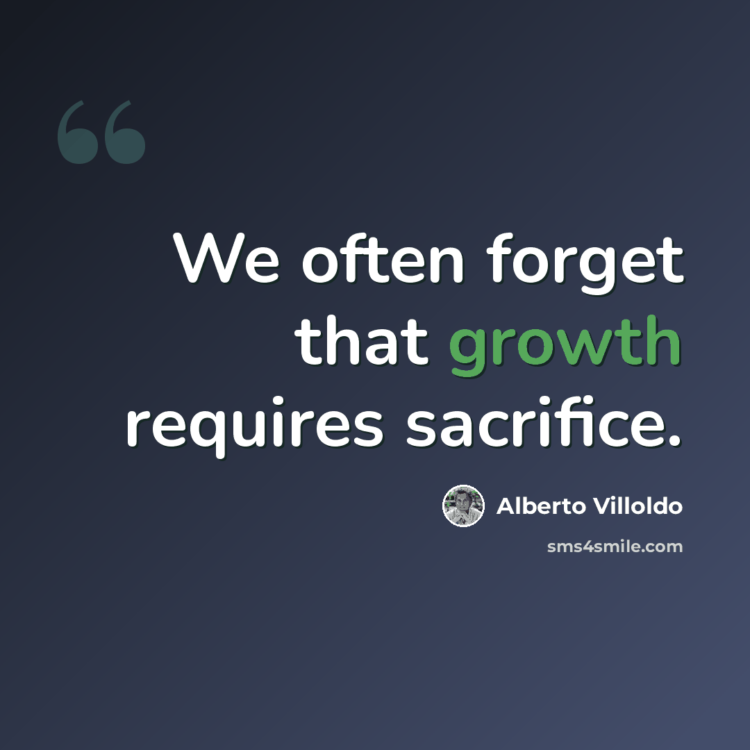 “We often forget that growth requires sacrifice.” quote by Alberto Villoldo
