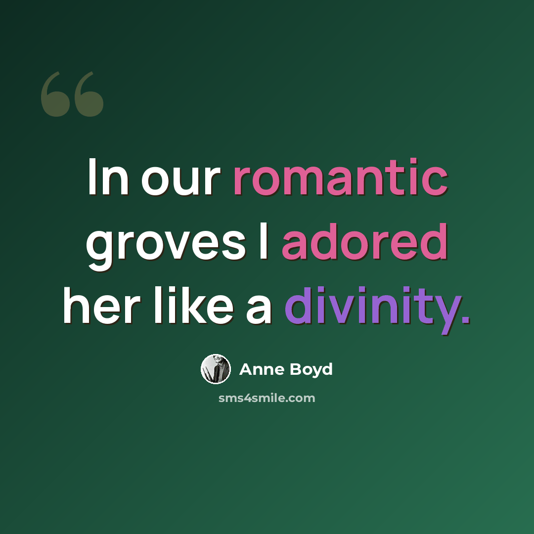 “In our romantic groves I adored her like a divinity.” quote by Anne Boyd