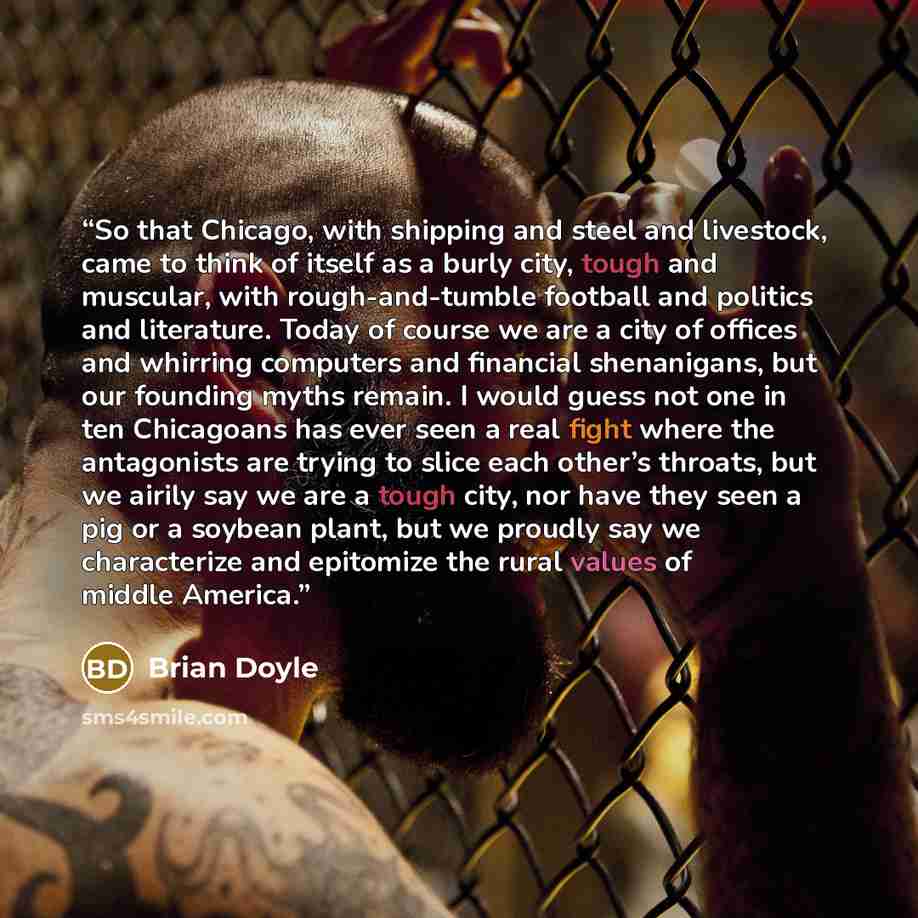 “So that Chicago, with shipping and steel and livestock, came to think of itself as a burly city, tough and muscular, with rough-and-tumble football and politics and literature. Today of course we are a city of offices and whirring computers and financial shenanigans, but our founding myths remain…” quote by Brian Doyle