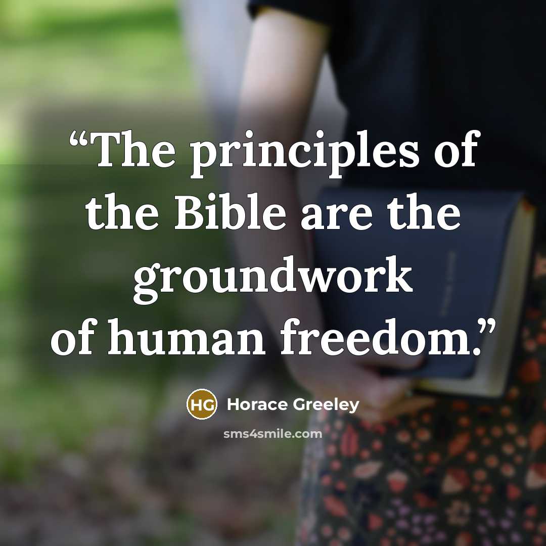 “The principles of the Bible are the groundwork of human freedom.” quote by Horace Greeley