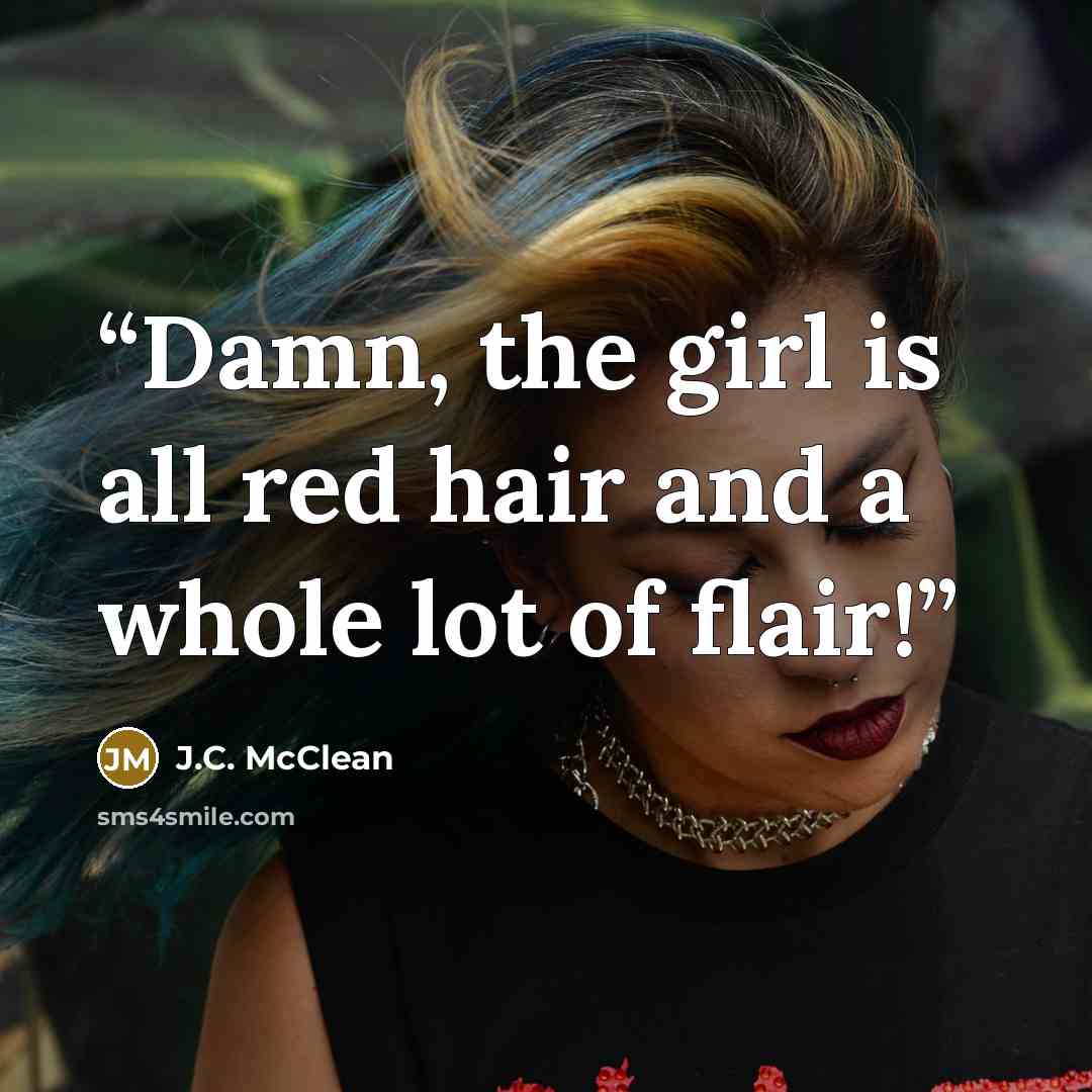 “Damn, the girl is all red hair and a whole lot of flair!” quote by J.C. McClean