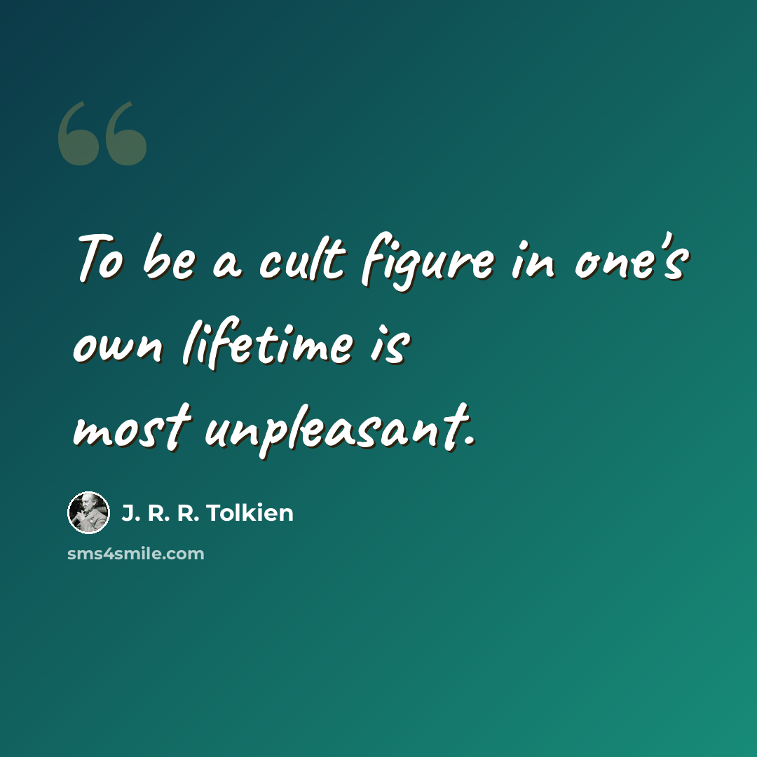 “To be a cult figure in one's own lifetime is most unpleasant.” quote by J. R. R. Tolkien