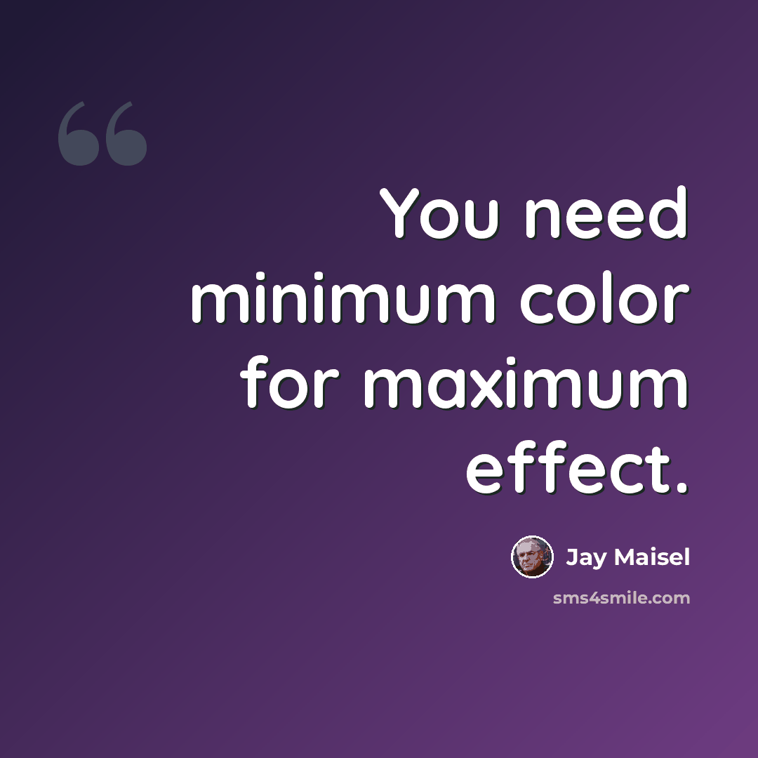 “You need minimum color for maximum effect.” quote by Jay Maisel