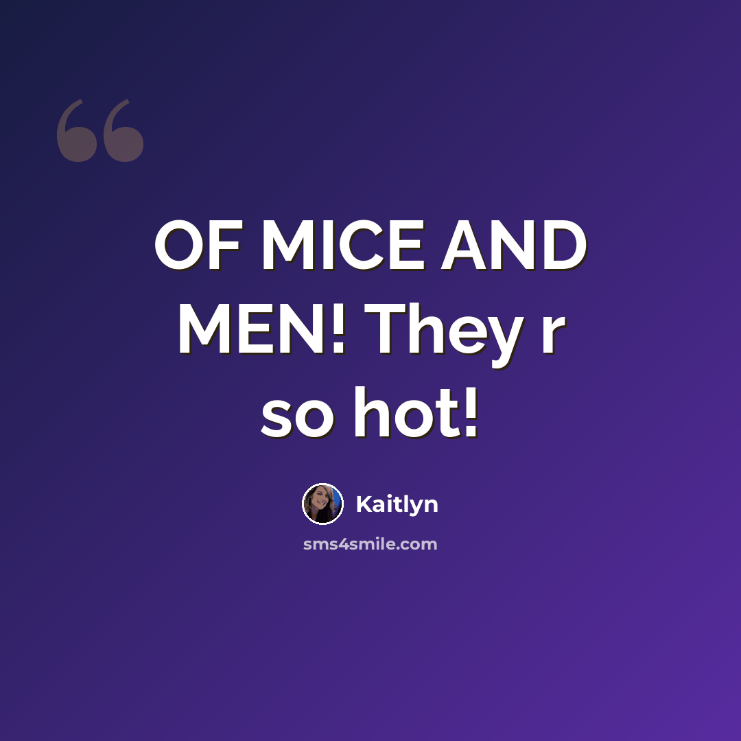 “OF MICE AND MEN! They r so hot!” quote by Kaitlyn
