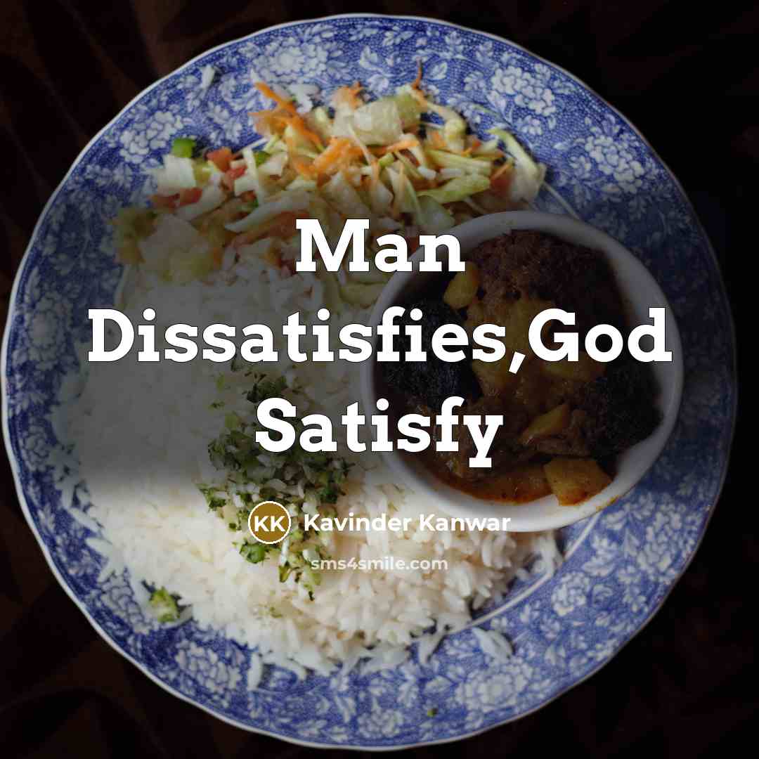 “Man Dissatisfies,God Satisfy” quote by Kavinder Kanwar