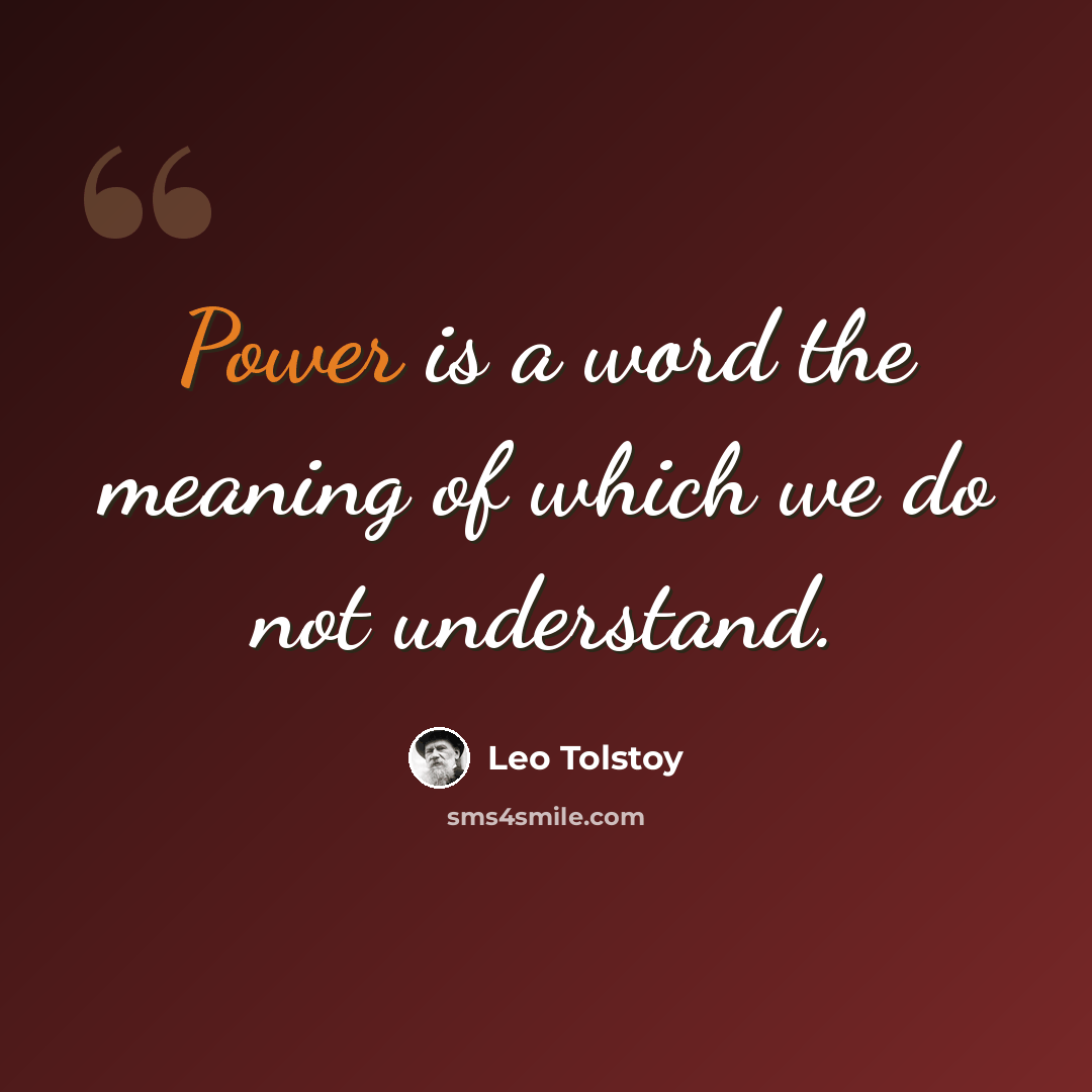 “Power is a word the meaning of which we do not understand.” quote by Leo Tolstoy