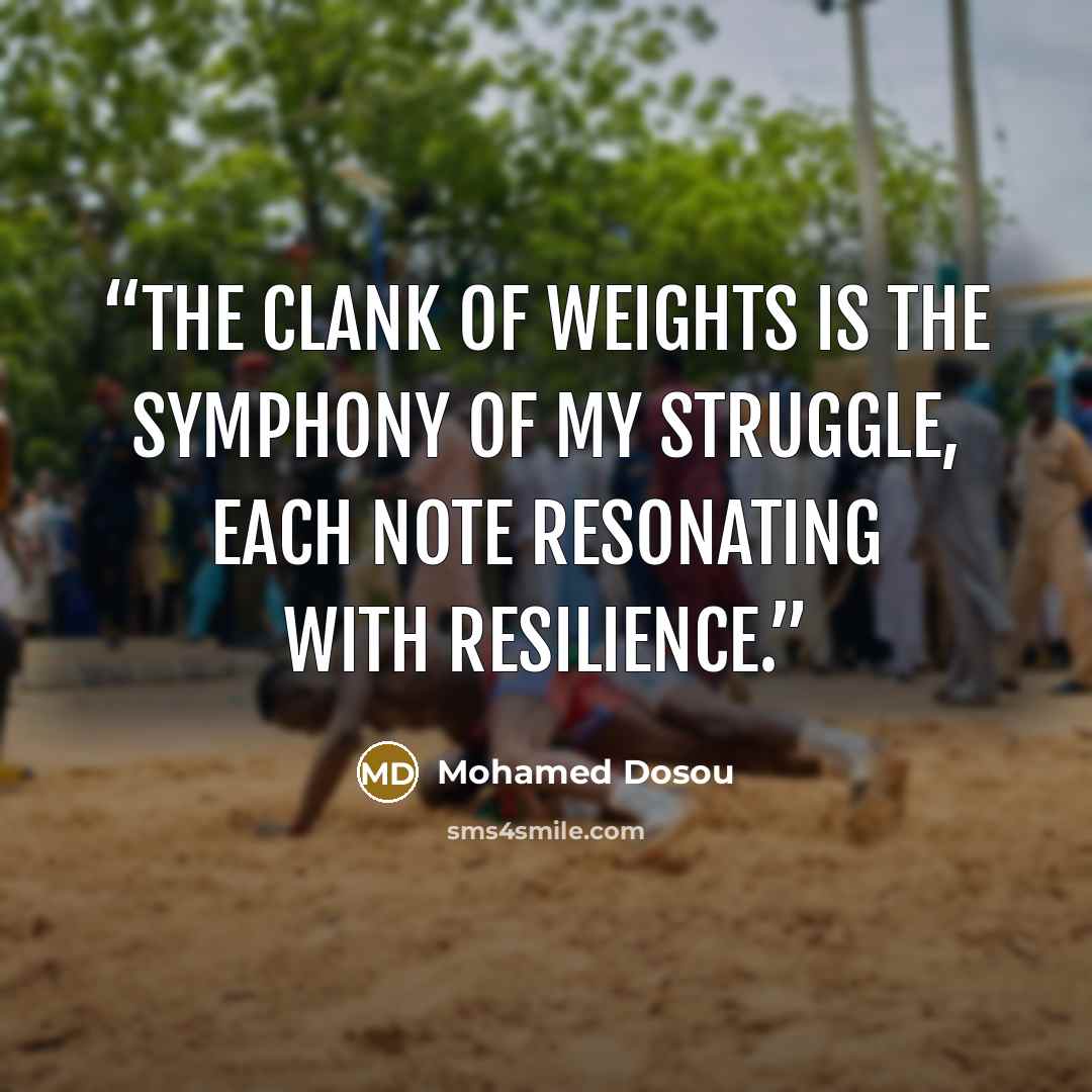“The clank of weights is the symphony of my struggle, each note resonating with resilience.” quote by Mohamed Dosou