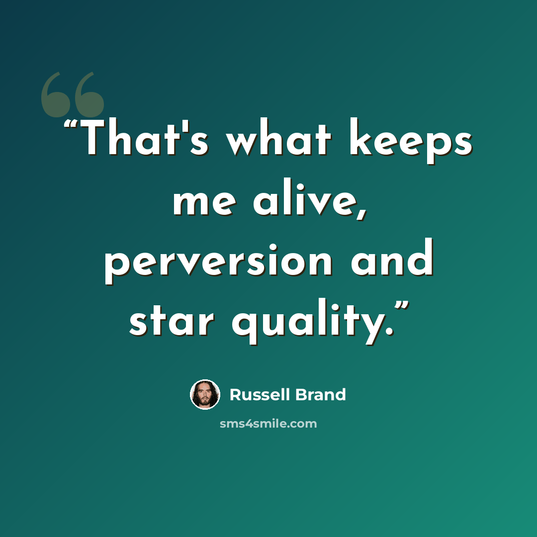 “That's what keeps me alive, perversion and star quality.” quote by Russell Brand