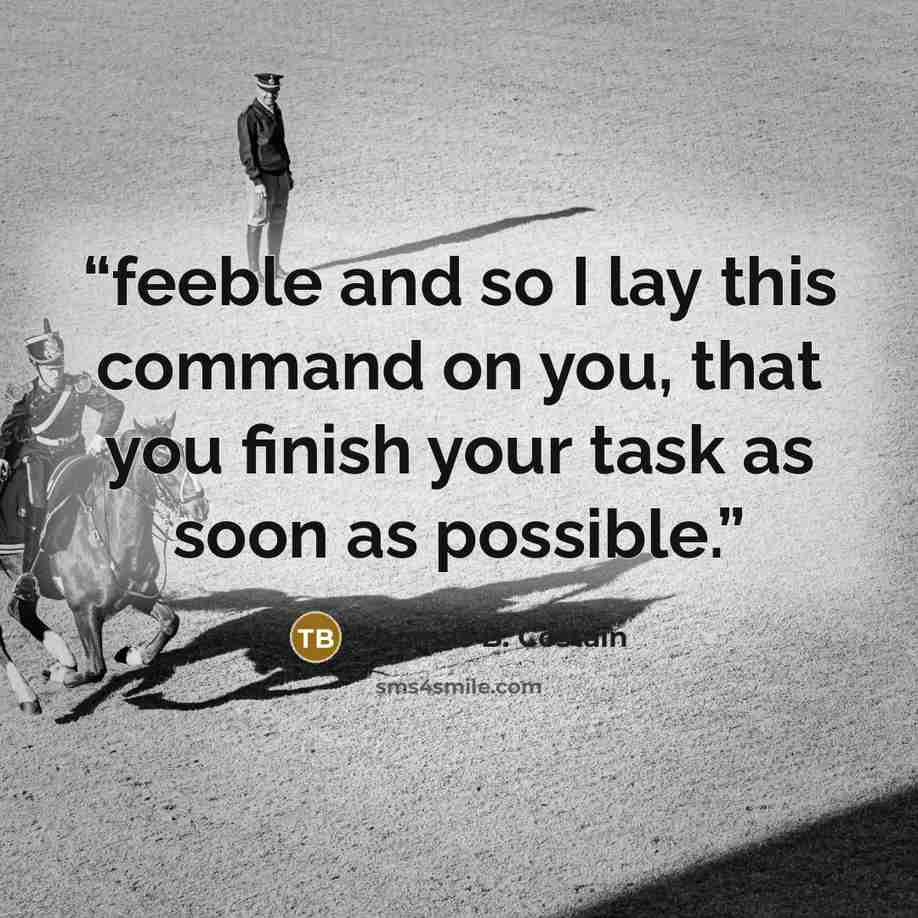 “feeble and so I lay this command on you, that you finish your task as soon as possible.” quote by Thomas B. Costain