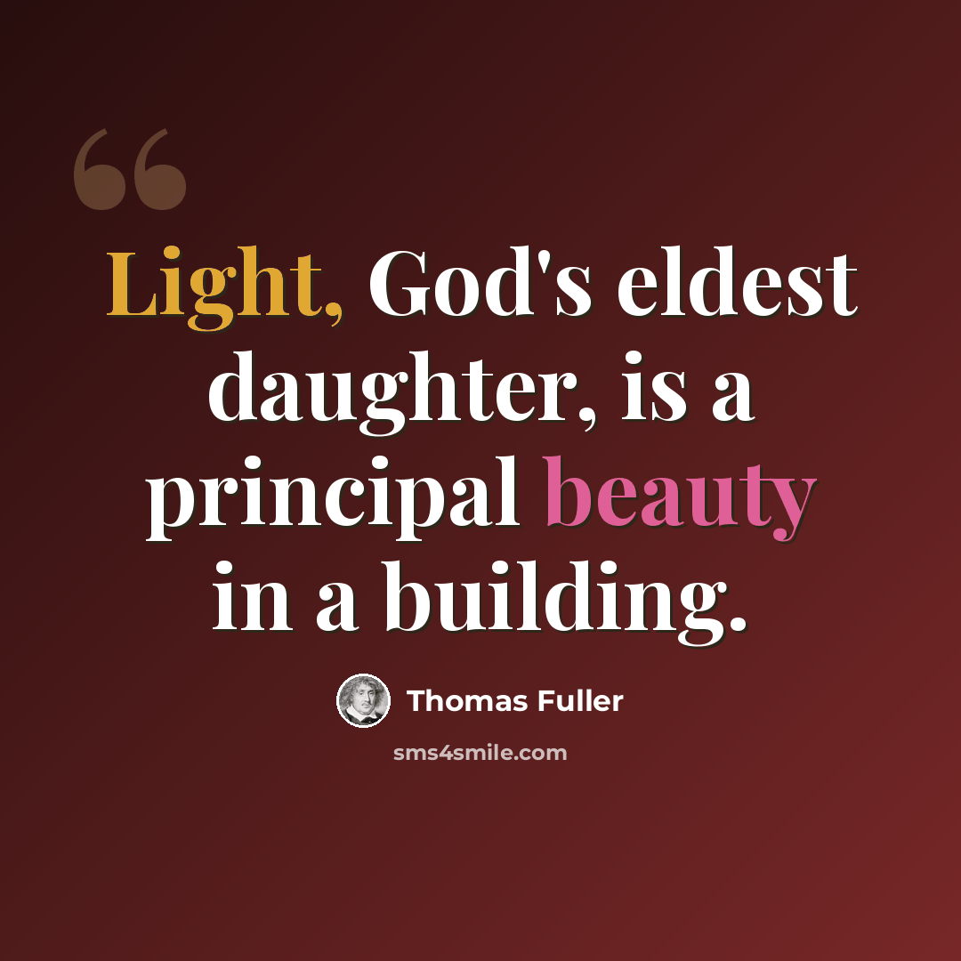 “Light, God's eldest daughter, is a principal beauty in a building.” quote by Thomas Fuller