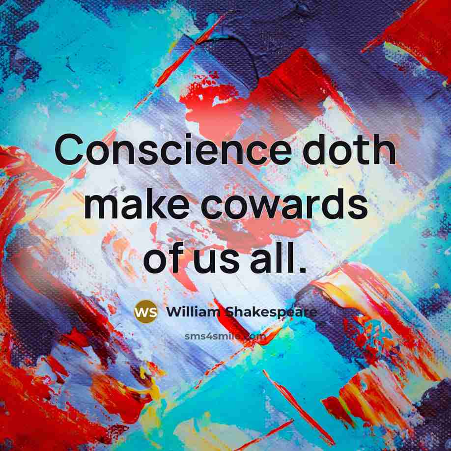 “Conscience doth make cowards of us all.” quote by William Shakespeare