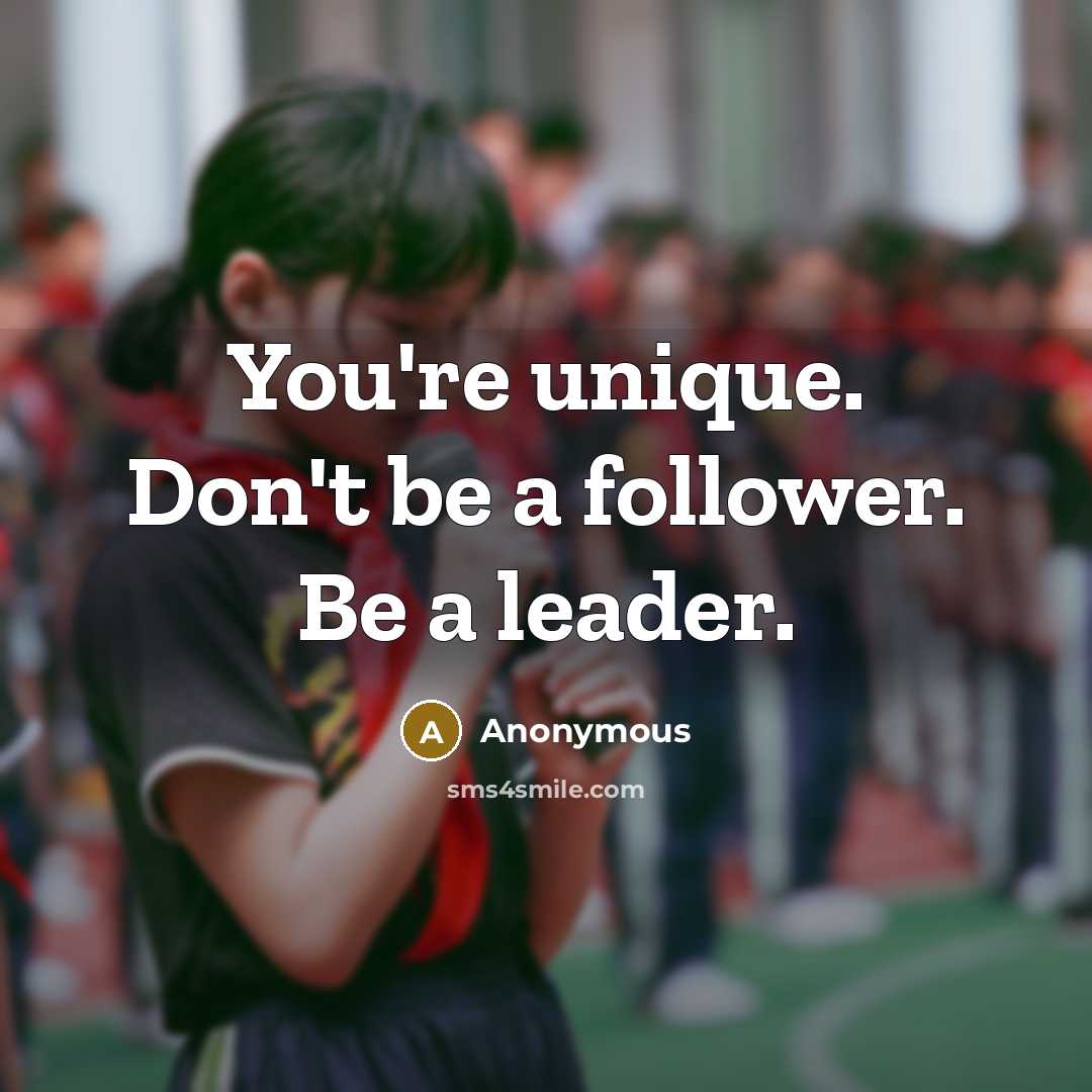 “You're unique. Don't be a follower. Be a leader.” quote by Anonymous