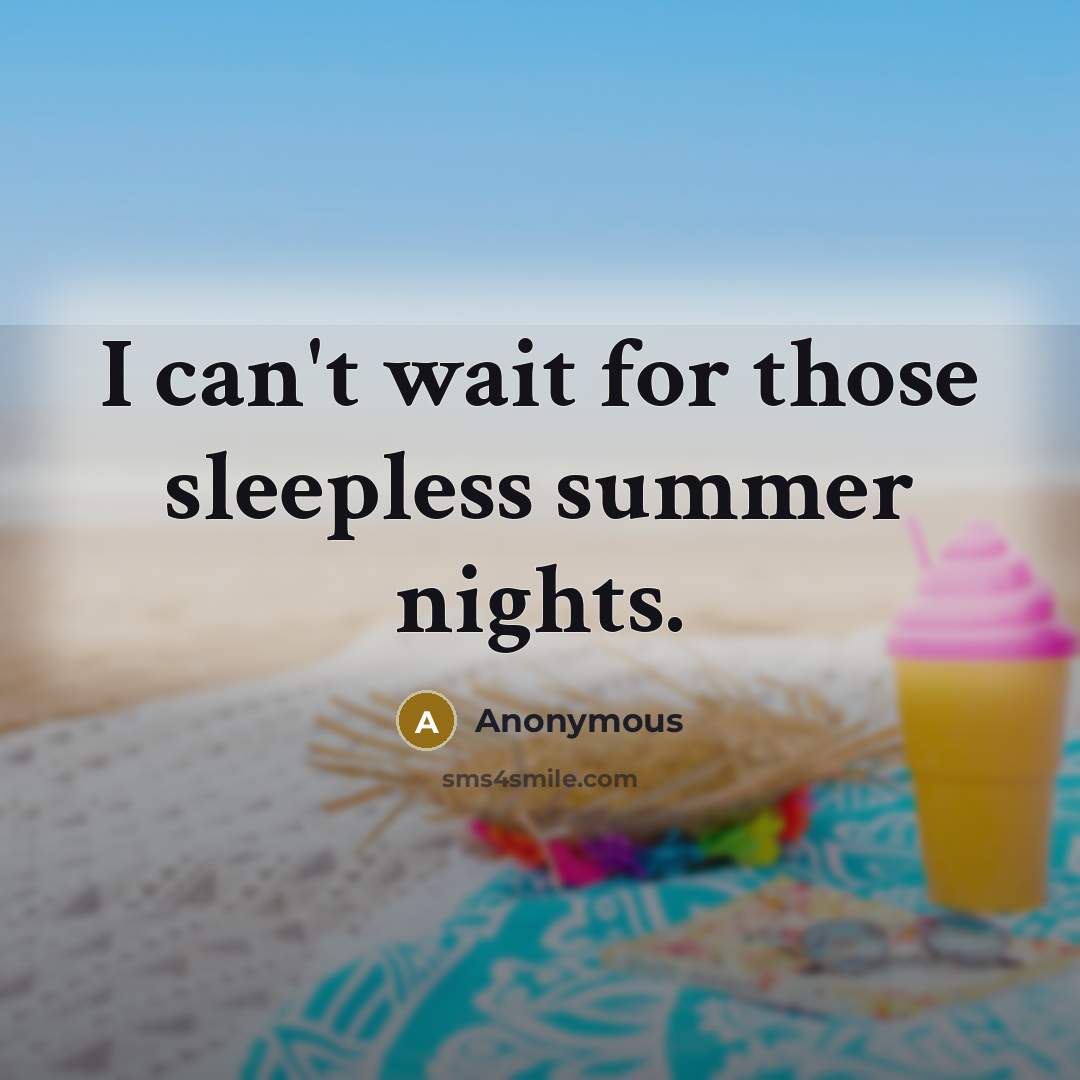 “I can't wait for those sleepless summer nights.” quote by Anonymous