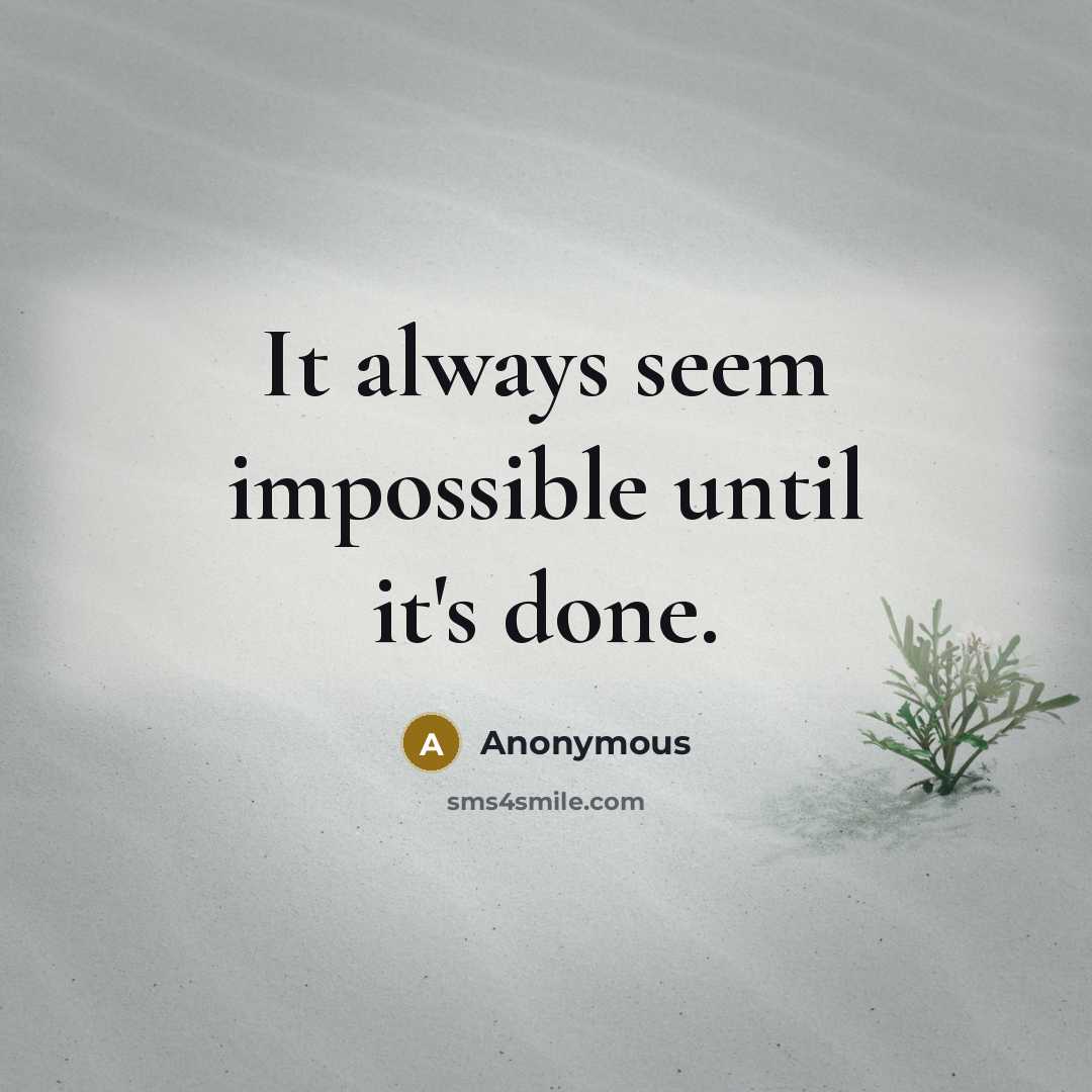 “It always seem impossible until it's done.” quote by Anonymous