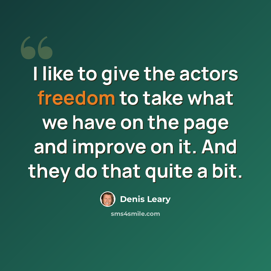 “I like to give the actors freedom to take what we have on the page and improve on it. And they do that quite a bit.” quote by Denis Leary