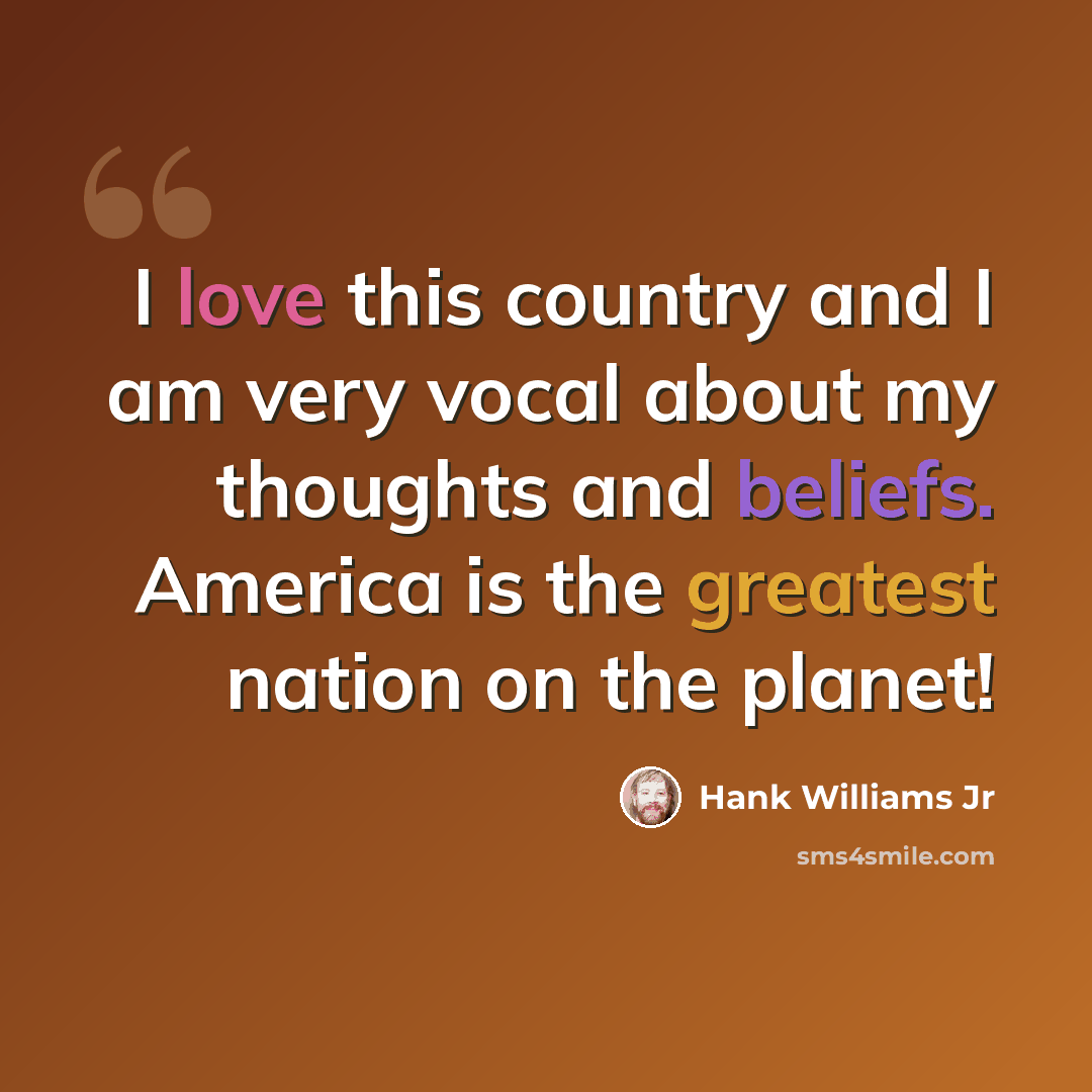 “I love this country and I am very vocal about my thoughts and beliefs. America is the greatest nation on the planet!” quote by Hank Williams Jr
