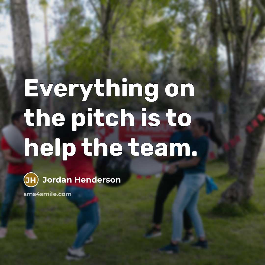 “Everything on the pitch is to help the team.” quote by Jordan Henderson
