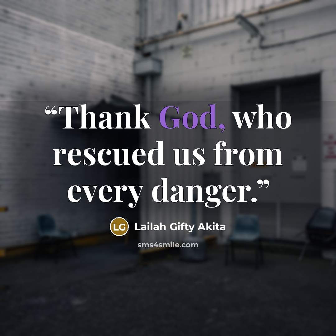 “Thank God, who rescued us from every danger.” quote by Lailah Gifty Akita