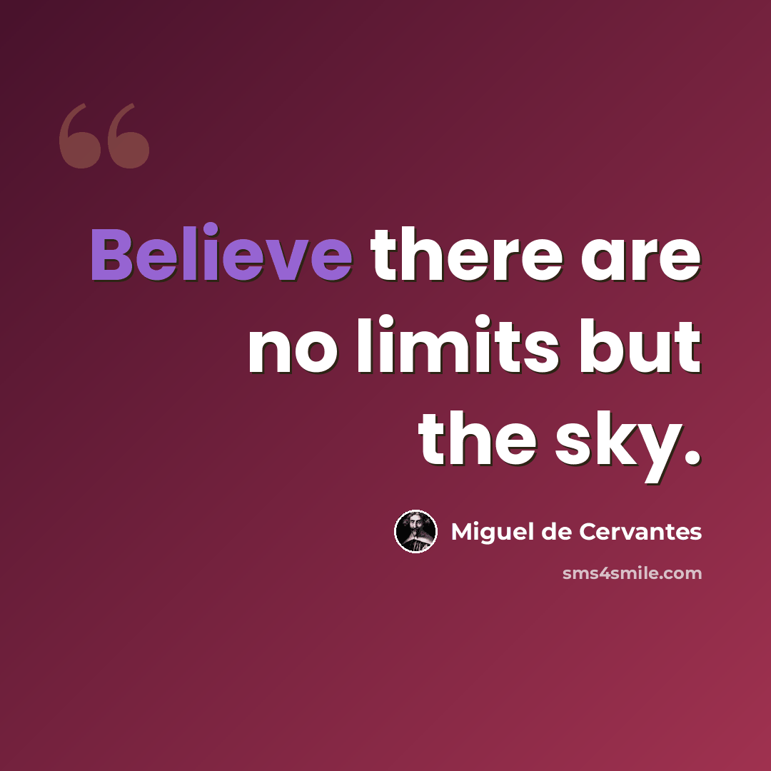 “Believe there are no limits but the sky.” quote by Miguel de Cervantes