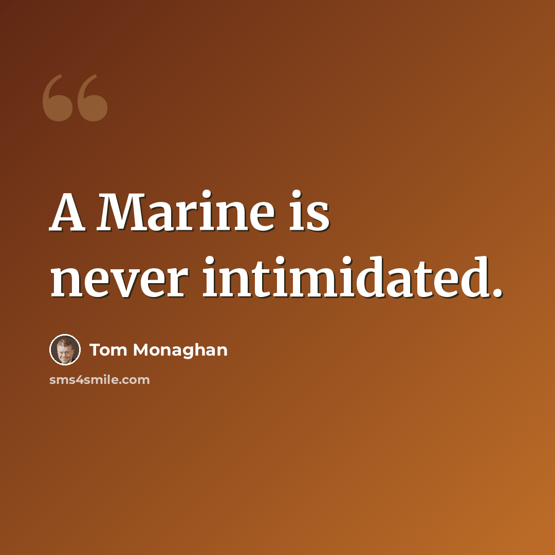 “A Marine is never intimidated.” quote by Tom Monaghan